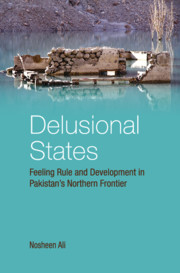 Delusional States: Feeling Rule and Development in Pakistan's Northern Frontier