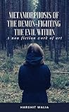 Metamorphosis of the Demon-Fighting the Evil within