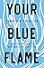 Your Blue Flame by Jennifer Fulwiler
