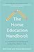 The Home Education Handbook: A comprehensive and practical guide to educating children at home