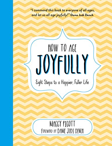 How to Age Joyfully: Eight Steps to a Happier, Fuller Life (Kindle Edition)