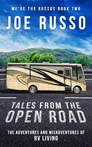 Tales From the Open Road: The Adventures and Misadventures of RV Living (We're the Russos Book 2)
