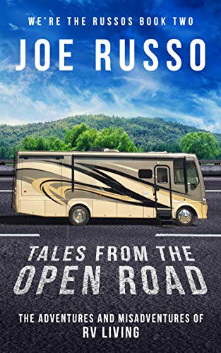 Tales From the Open Road: The Adventures and Misadventures of RV Living (We're the Russos Book 2)