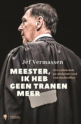 Meester, ik heb geen tranen meer: het onbekende en miskende leed van slachtoffers (Paperback)