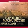 Turn Right at Machu Picchu by Mark Adams