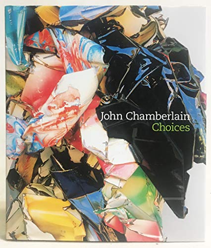 John Chamberlain: Choices (Hardcover)