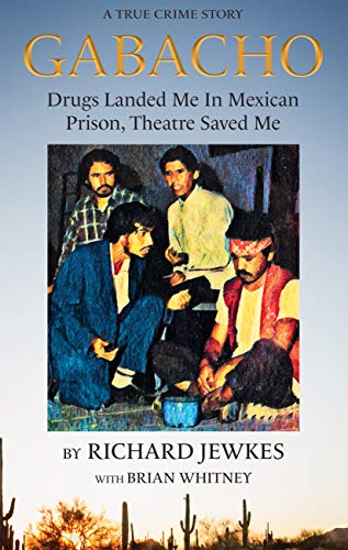 Gabacho: Drugs Landed Me In Mexican Prison, Theatre Saved Me (Kindle Edition)