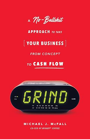 Grind: A No-Bullshit Approach to Take Your Business from Concept to Cash Flow — cover