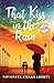 That Kiss in the Rain by Novoneel Chakraborty That Kiss in the Rain by Novoneel Chakraborty