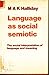 Language as a Social Semiotic: Social Interpretation of Language and Meaning