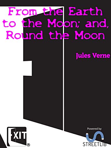 From the Earth to the Moon; and, Round the Moon