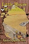 Little House on the Wasteland by Laura Ingalls-Wei