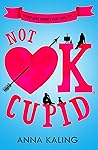 Not OK, Cupid by Anna Kaling
