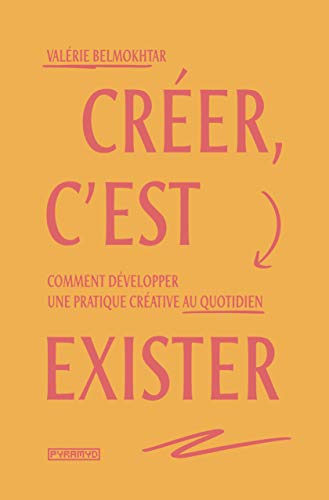 Créer, c'est exister: Comment développer une pratique créative au quotidien (Kindle Edition)