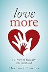 Love More: 50+ ways to build joy into childhood Book cover for Love More: 50+ ways to build joy into childhood