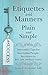 Etiquettes and Manners Plain and Simple: Successful Tips for Successful People: Best Practices for Boys, Girls, and Future Leaders