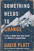 Something Needs to Change: A Call to Make Your Life Count in a World of Urgent Need 