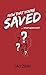Now That You're Saved: . . ...