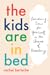 The Kids Are in Bed: Finding Time for Yourself in the Chaos of Parenting