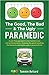 The Good, The Bad & The Ugly Paramedic: Growing the good, breaking the bad and undoing the ugly in paramedicine