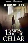 13 Steps to the Cellar by Teresa Mathews