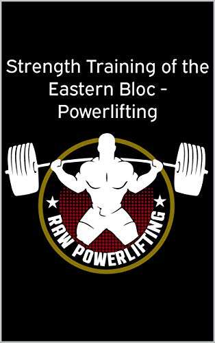 Strength Training of the Eastern Bloc - Powerlifting a scientific approach: Powerlifting Ebook Powerlifting Programming Book, Strength Training Guide and Strength Building Book (Kindle Edition)