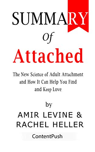 Summary of Attached: Amir Levine & Rachel Heller | The New Science of Adult Attachment and How It Can Help YouFind and Keep Love (Kindle Edition)