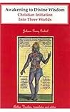 Awakening to Divine Wisdom: Christian Initiation into Three Worlds (Great Works of Christian Spirituality)