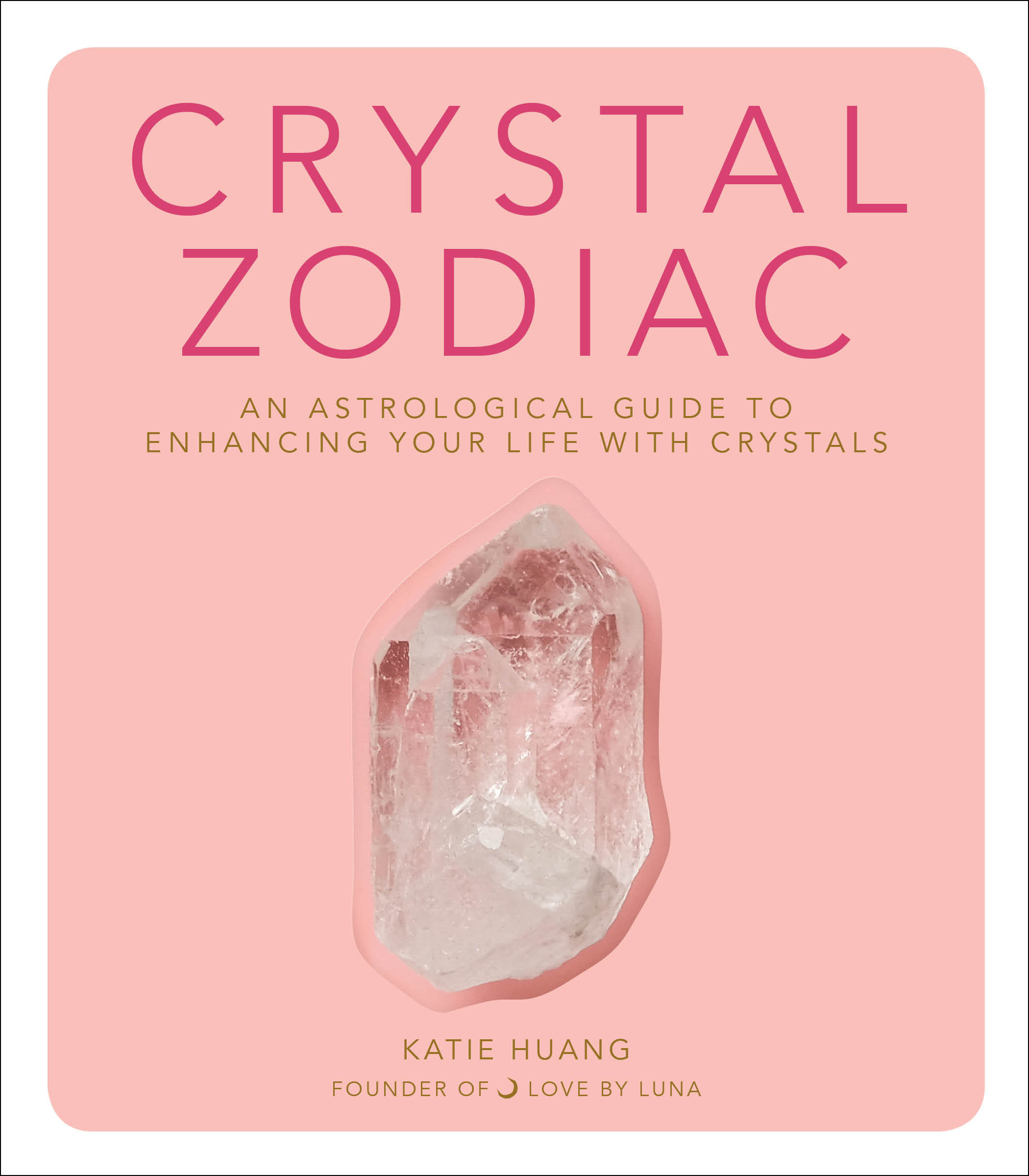 Crystal Zodiac: An Astrological Guide to Enhancing Your Life with Crystals (Hardcover)