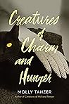 Creatures of Charm and Hunger by Molly Tanzer