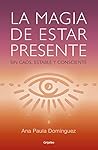 La magia de estar presente: Sin caos, estable y consciente