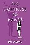 The Lightness of Hands by Jeff Garvin The Lightness of Hands by Jeff Garvin