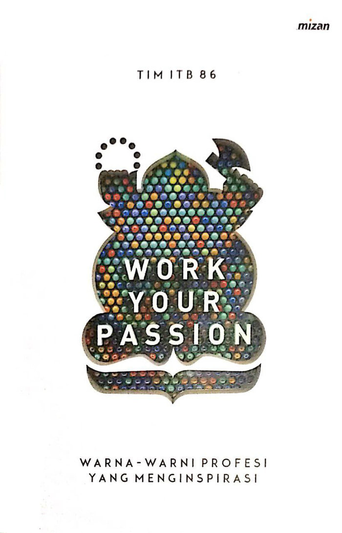 Work Your Passion: Warna-warni Profesi yang Menginspirasi (Paperback)