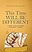 This Time Will Be Different: A Short Book on Making Permanent Changes