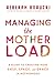 Managing the Motherload: A Guide to Creating More Ease, Space, and Grace in Motherhood