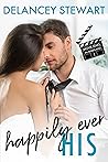Happily Ever His by Delancey Stewart Happily Ever His by Delancey Stewart