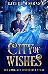 City of Wishes: The Complete Cinderella Story