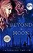 Beyond the Moon