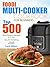 Foodi Multi-Cooker Cookbook for Beginners: Top 500 Time Saving Recipes to Cook Mouth-Watering Meals