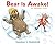 Bear Is Awake!: An Alphabet...
