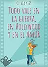 Todo vale en la guerra, en Hollywood y en el amor by Olivia Kiss