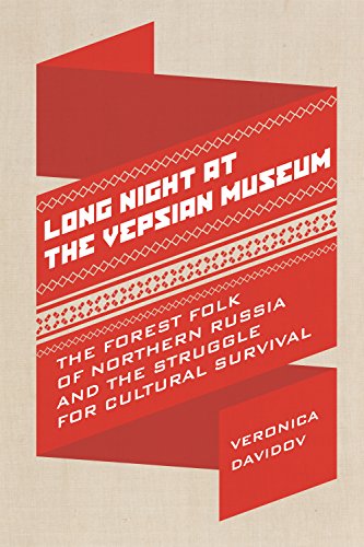 Long Night at the Vepsian Museum: The Forest Folk of Northern Russia and the Struggle for Cultural Survival (Teaching Culture: UTP Ethnographies for the Classroom)
