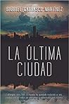 La Última Ciudad by Gabriel Carrasco Martínez