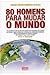 80 homens para mudar o mundo