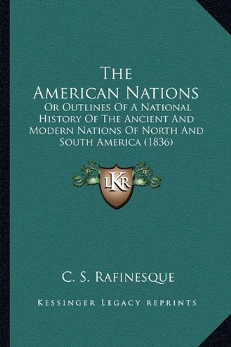 The American Nations: Or Outlines Of A National History Of The Ancient And Modern Nations Of North And South America (1836)