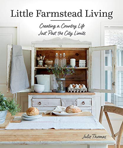 Little Farmstead Living: Creating a Country Life Just Past the City Limits (Hardcover)
