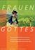 Frauen Gottes. Wie Gott Fra...
