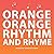 Orange, Orange, Rhythm and ...