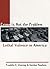 Crime Is Not the Problem: Lethal Violence in America (Studies in Crime and Public Policy)