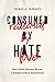 Consumed by Hate, Redeemed by Love: How a Violent Klansman Became a Champion of Racial Reconciliation